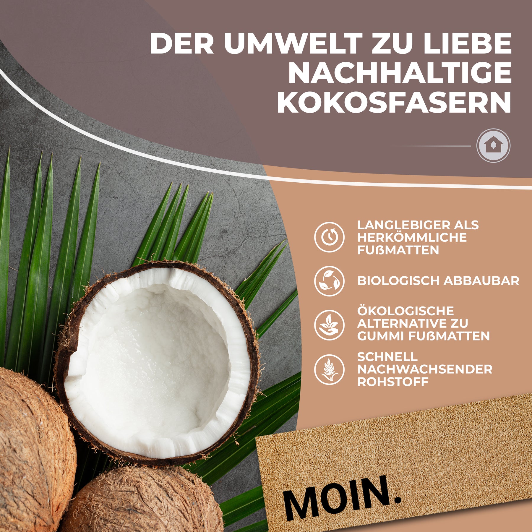 Werbegrafik einer ElbFuchs Kokos-Fußmatte 'Der Umwelt zu Liebe – nachhaltige Kokosfasern' mit aufgeschnittener Kokosnuss, Kokosschalen und Palmblättern im Hintergrund sowie Icons zu Langlebigkeit und biologischer Abbaubarkeit. Unten rechts ein Ausschnitt der Matte mit dem Schriftzug 'MOIN.'